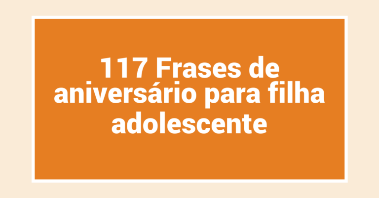 117 Frases de aniversário para filha adolescente