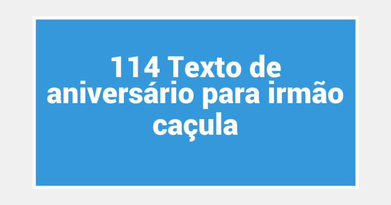 114 Texto de aniversário para irmão caçula