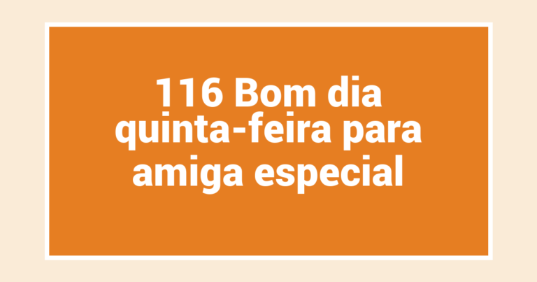 116 Bom dia quinta-feira para amiga especial