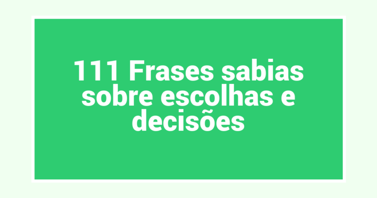 111 Frases sabias sobre escolhas e decisões
