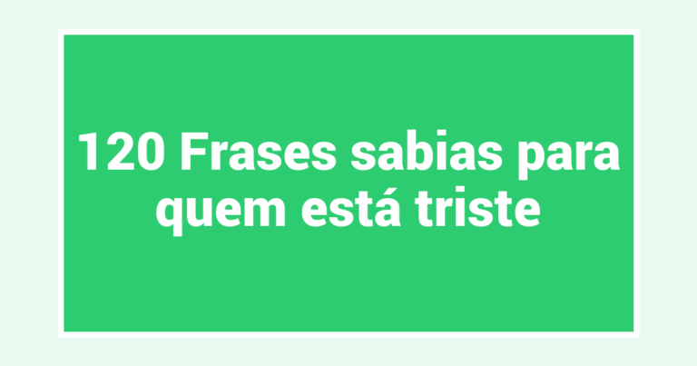 120 Frases sabias para quem está triste