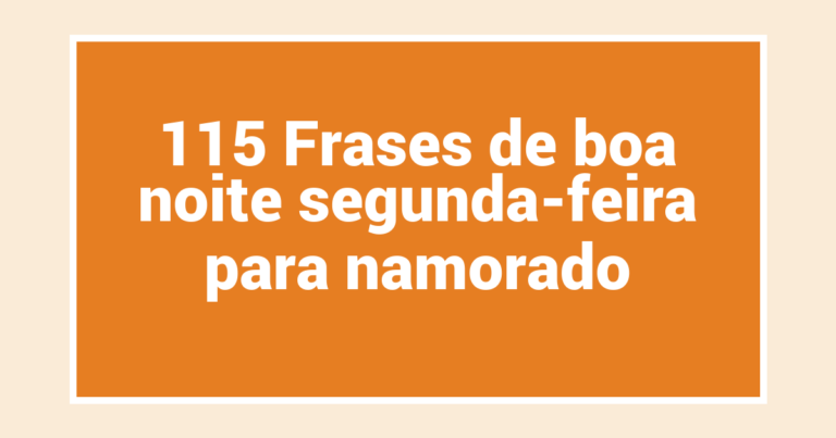 115 Frases de boa noite segunda-feira para namorado