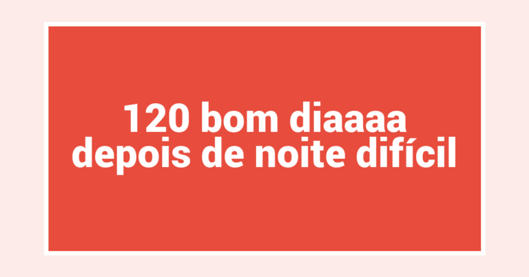 120 bom diaaaa depois de noite difícil