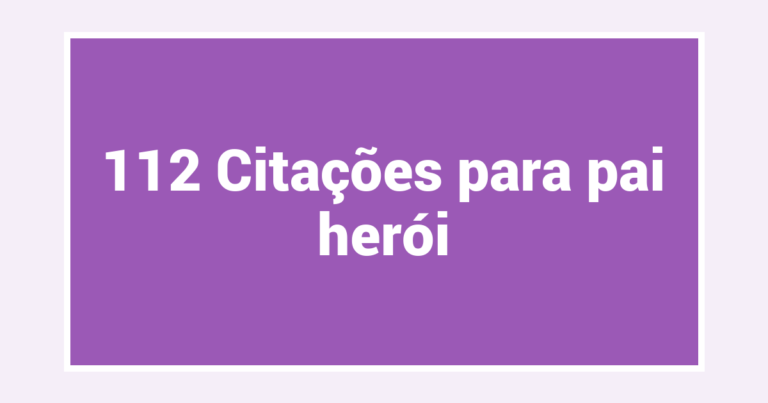 112 Citações para pai herói