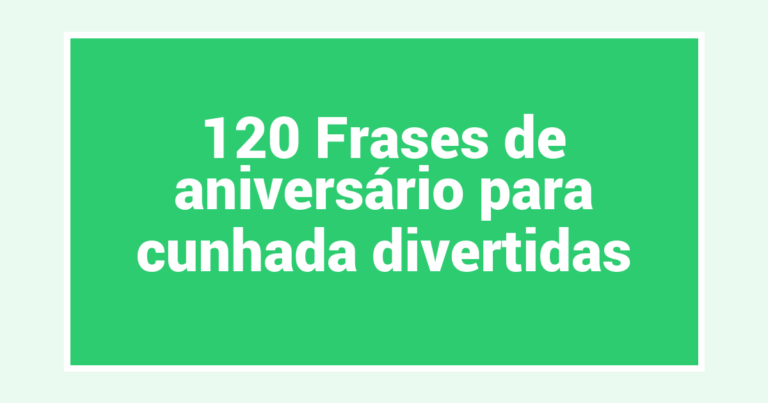 120 Frases de aniversário para cunhada divertidas