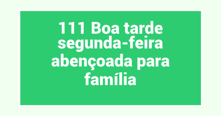 111 Boa tarde segunda-feira abençoada para família