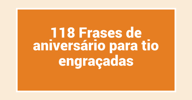 118 Frases de aniversário para tio engraçadas
