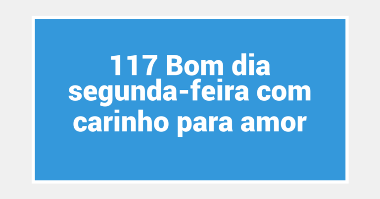 117 Bom dia segunda-feira com carinho para amor