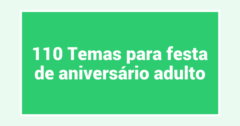 110 Temas para festa de aniversário adulto