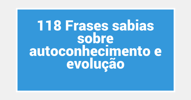 118 Frases sabias sobre autoconhecimento e evolução