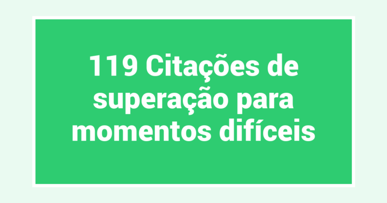 119 Citações de superação para momentos difíceis