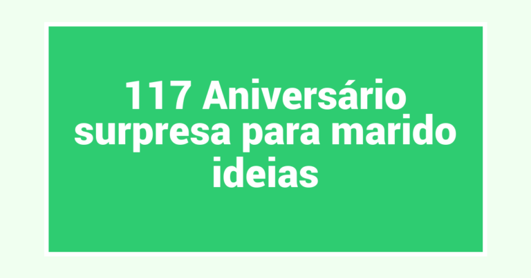 117 Aniversário surpresa para marido ideias