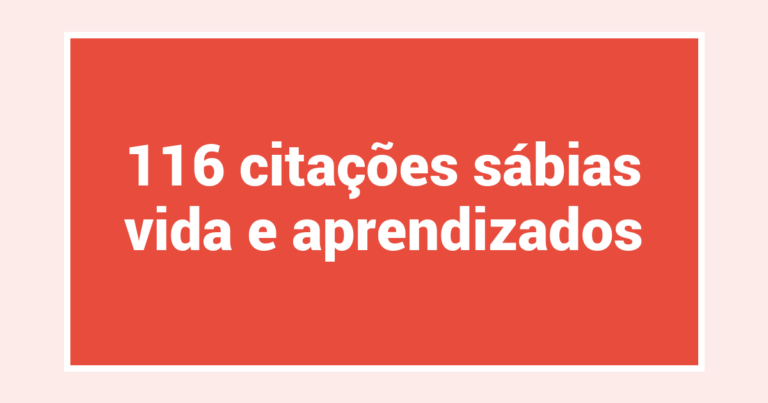 116 citações sábias vida e aprendizados