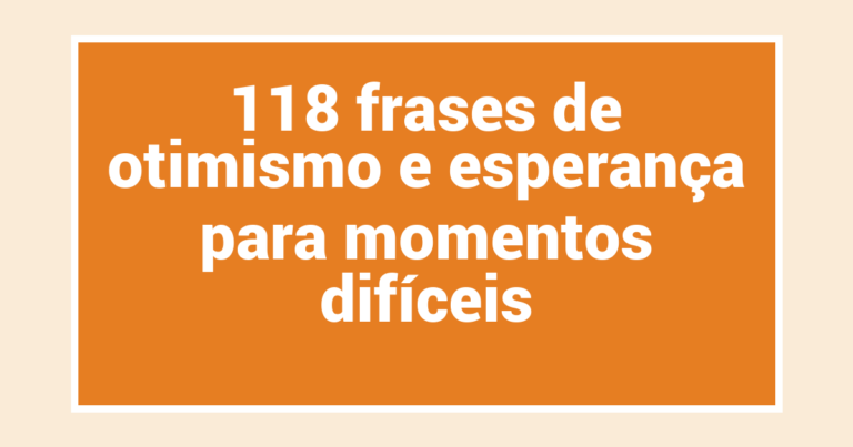 118 frases de otimismo e esperança para momentos difíceis
