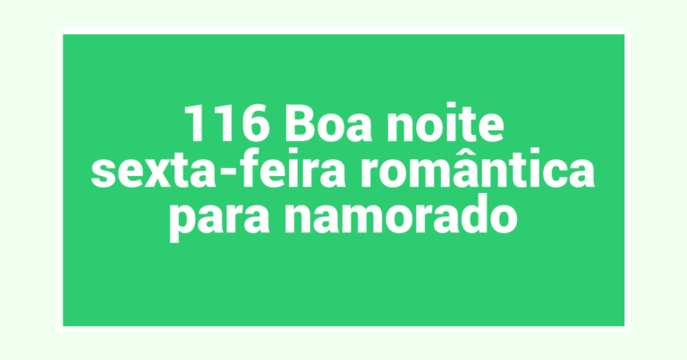 116 Boa noite sexta-feira romântica para namorado
