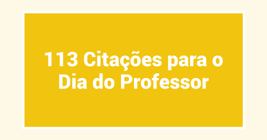 113 Citações para o Dia do Professor