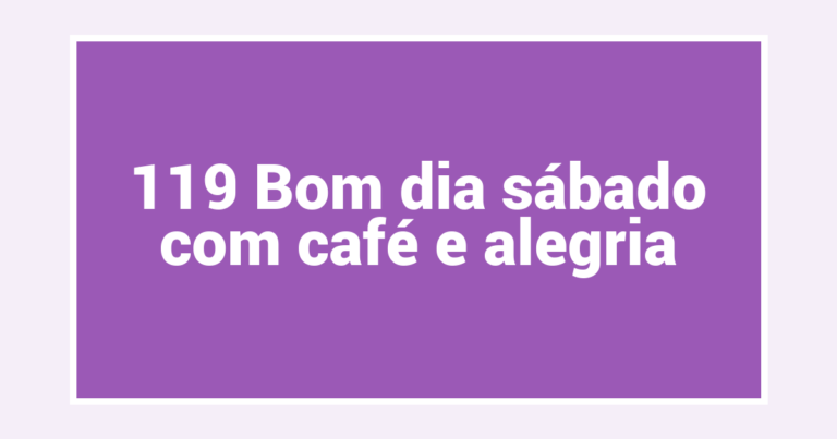 119 Bom dia sábado com café e alegria