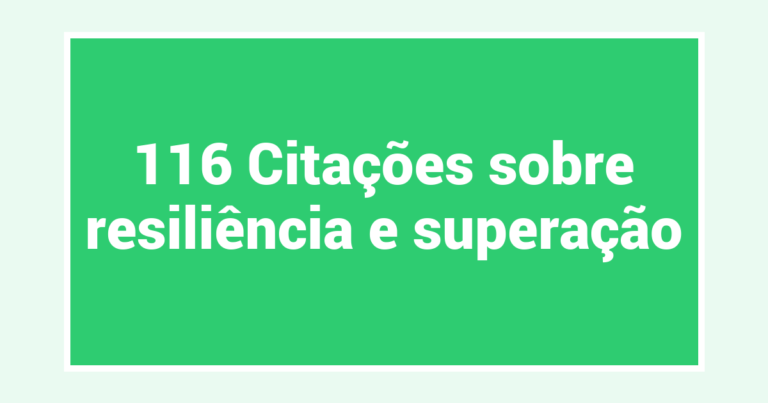 116 Citações sobre resiliência e superação