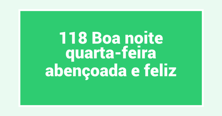 118 Boa noite quarta-feira abençoada e feliz