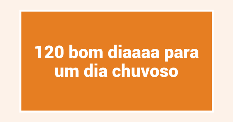 120 bom diaaaa para um dia chuvoso