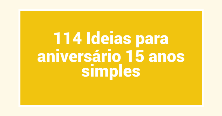 114 Ideias para aniversário 15 anos simples