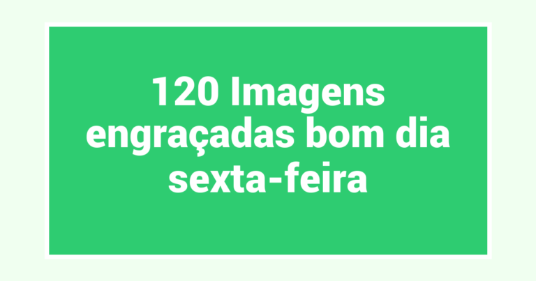 120 Imagens engraçadas bom dia sexta-feira