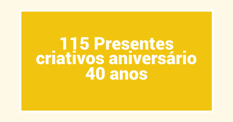 115 Presentes criativos aniversário 40 anos