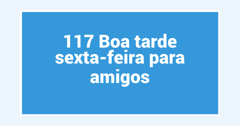 117 Boa tarde sexta-feira para amigos