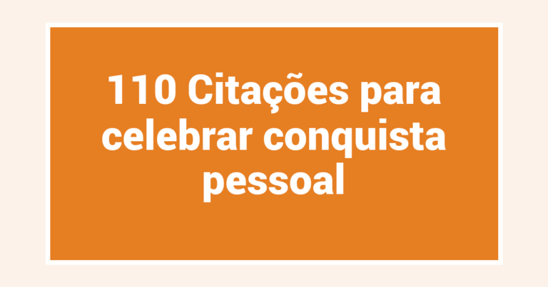 110 Citações para celebrar conquista pessoal
