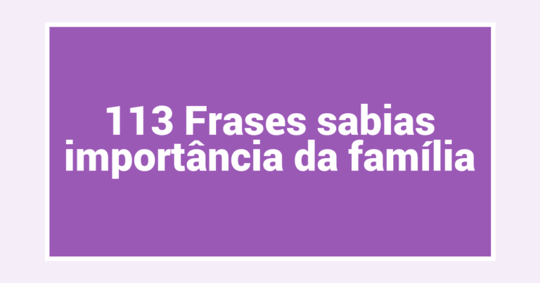 113 Frases sabias importância da família