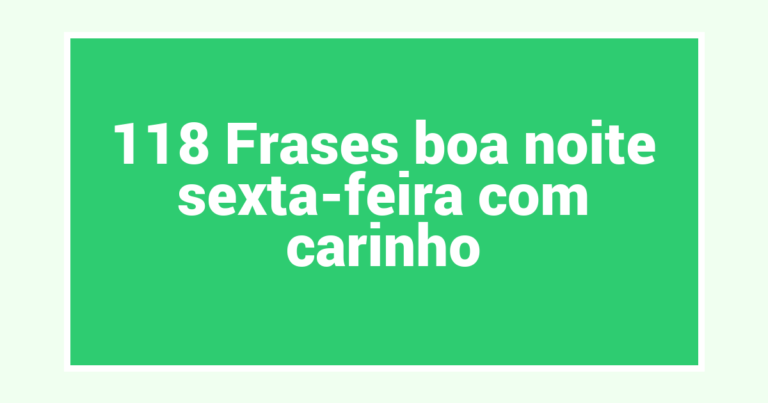 118 Frases boa noite sexta-feira com carinho