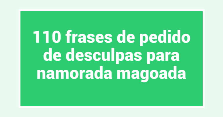 110 frases de pedido de desculpas para namorada magoada