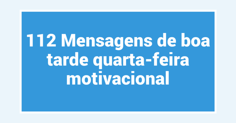 112 Mensagens de boa tarde quarta-feira motivacional
