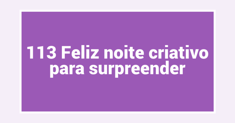 113 Feliz noite criativo para surpreender
