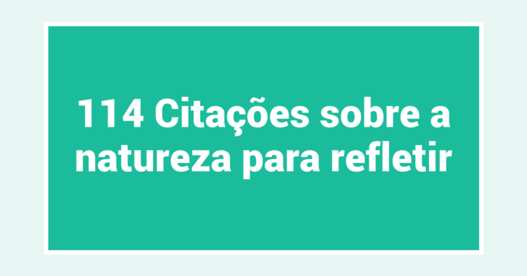 114 Citações sobre a natureza para refletir