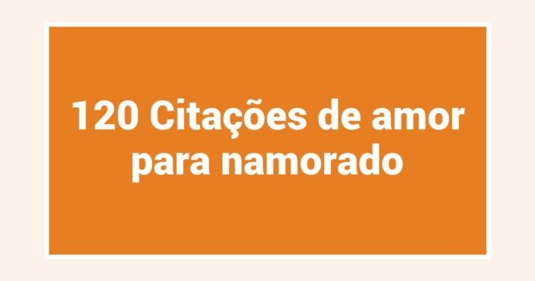 120 Citações de amor para namorado