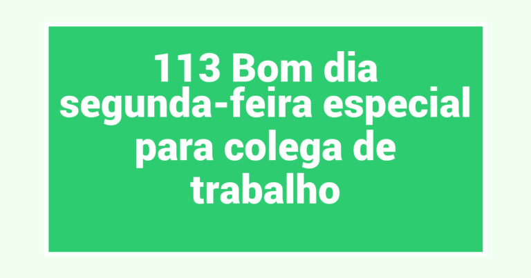 113 Bom dia segunda-feira especial para colega de trabalho