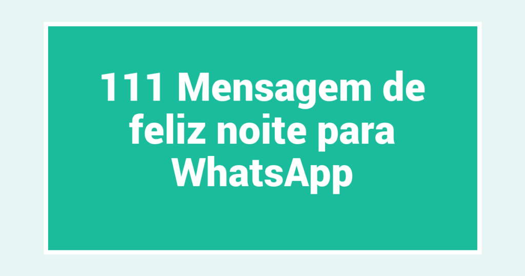 111 Mensagem de feliz noite para WhatsApp