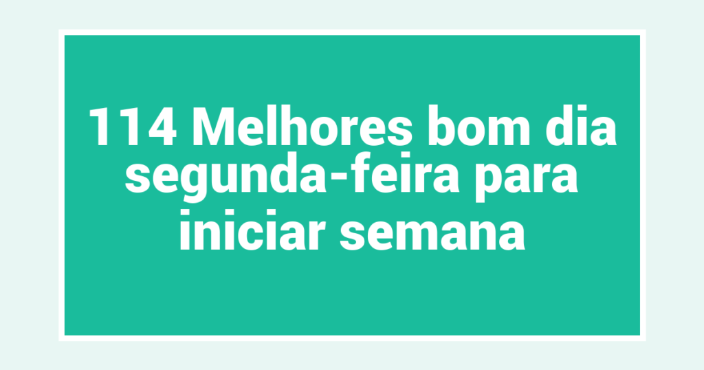 114 Melhores bom dia segunda-feira para iniciar semana