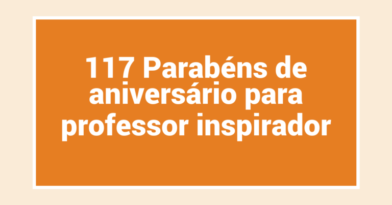 117 Parabéns de aniversário para professor inspirador