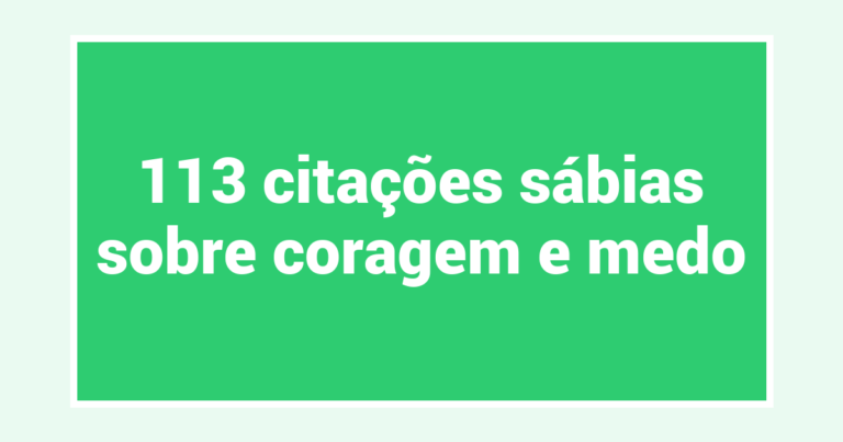 113 citações sábias sobre coragem e medo