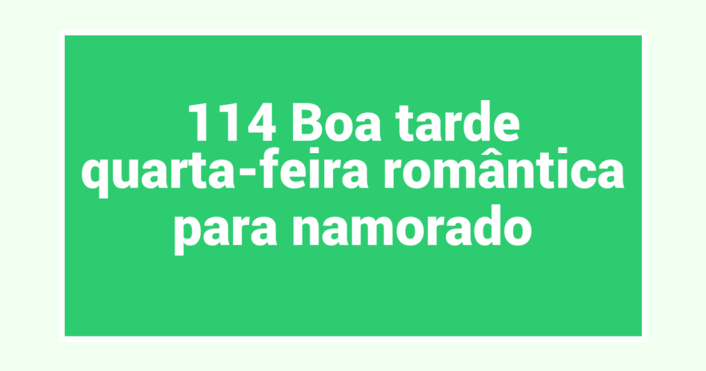 114 Boa tarde quarta-feira romântica para namorado