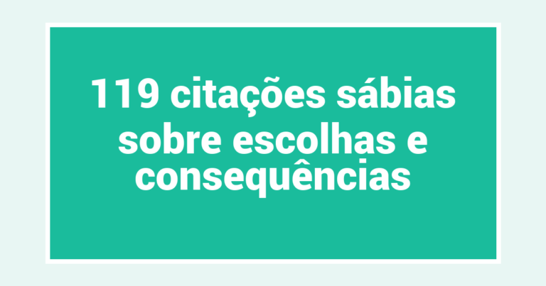 119 citações sábias sobre escolhas e consequências