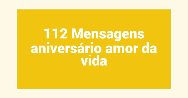 112 Mensagens aniversário amor da vida
