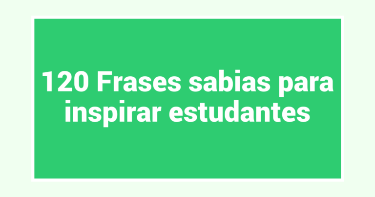 120 Frases sabias para inspirar estudantes