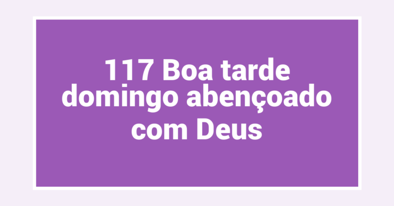 117 Boa tarde domingo abençoado com Deus