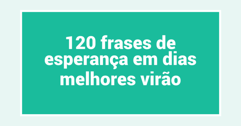120 frases de esperança em dias melhores virão