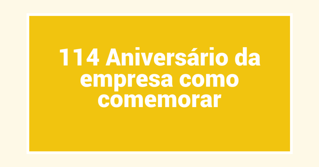 114 Aniversário da empresa como comemorar