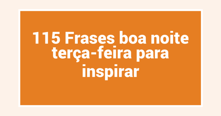 115 Frases boa noite terça-feira para inspirar