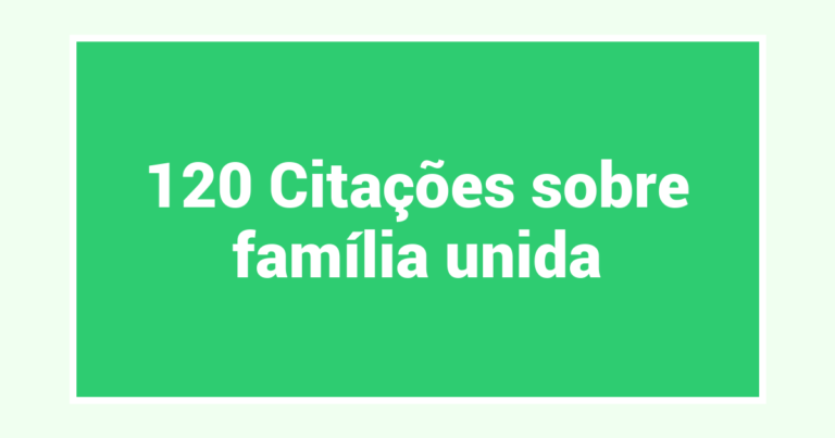 120 Citações sobre família unida